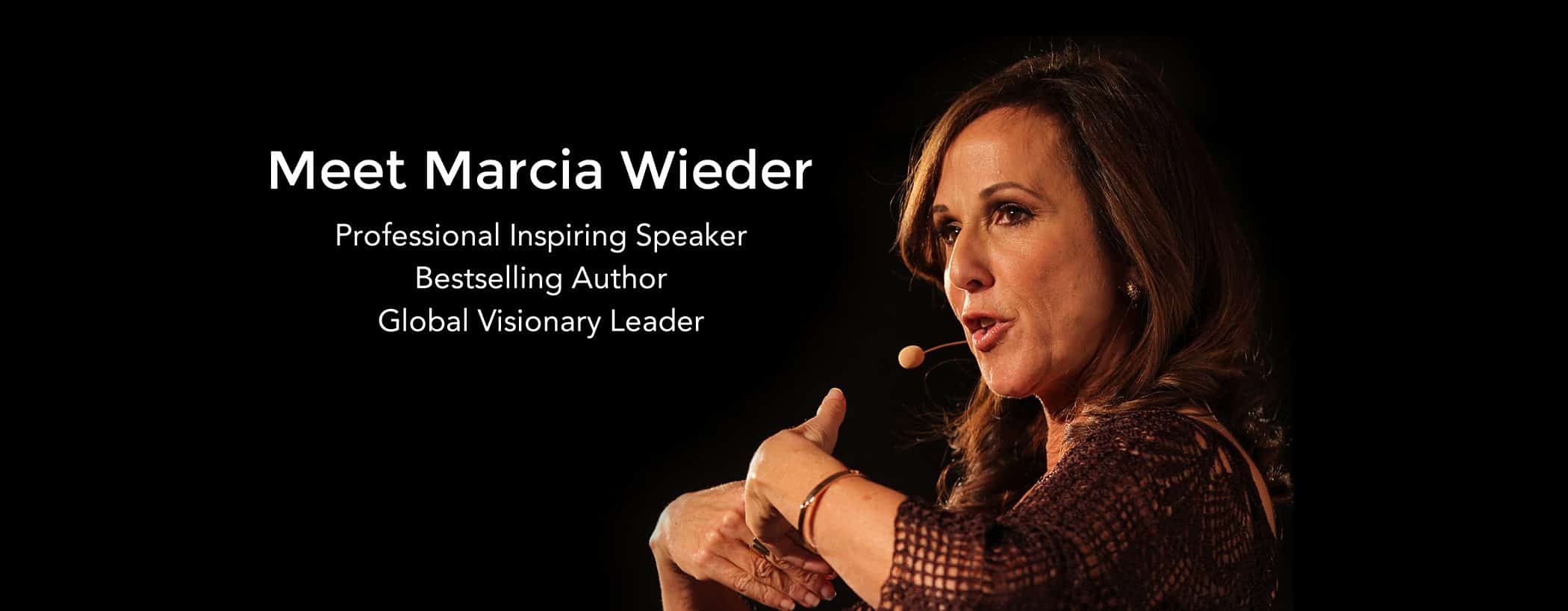 Marcia Wieder - Professional Inspiring Speaker, Bestselling Author & Global Visionary Leader Marcia Wieder - Professional Inspiring Speaker, Bestselling Author & Global Visionary Leader